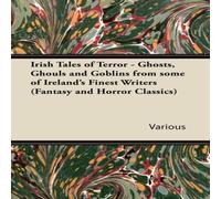 Various Irish Tales of Terror - Ghosts, Ghouls & Goblins from Some of Various Multicolor