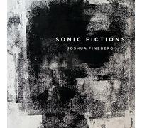 Various - Joshua Fineberg: Sonic Fictions
