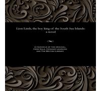 Various Lion Limb, the boy king of the South Sea Islands: a novel Various Multicolor