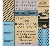 Various Machinery for Harvesting Root Crops - With Information on the Various Multicolor