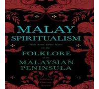 Various Malay Spiritualism - With Some Other Notes on the Folklore of the Various Multicolor
