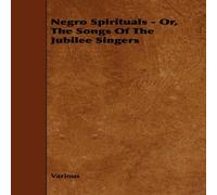 Various Negro Spirituals - Or, the Songs of the Jubilee Singers Paperback Book Various Multicolor