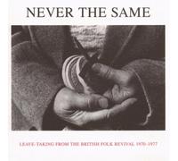 Various - Never The Same - Leave-taking from the British Folk Revival 1970-1977