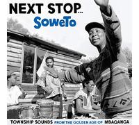 Various - Next Stop…Soweto. Township Sounds Of The Golden Age Of Mbaqanga