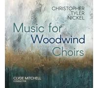 Roger Cole; Karin Walsh; Beth Orson; Erin Marks; Sarah Jackson; Christie Reside; Rosanne Wieringa; Laura Vanek; Paul Hung; Anne-Elise Keefer; Paolo Bortolussi; Clyde Mitchell - Christopher Tyler Nickel: Music for Woodwind Choirs