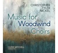 Roger Cole; Karin Walsh; Beth Orson; Erin Marks; Sarah Jackson; Christie Reside; Rosanne Wieringa; Laura Vanek; Paul Hung; Anne-Elise Keefer; Paolo Bortolussi; Clyde Mitchell - Christopher Tyler Nickel: Music for Woodwind Choirs