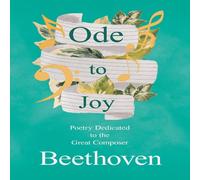 Various Ode to Joy: Poetry Dedicated to the Great Composer Beethoven Various Multicolor