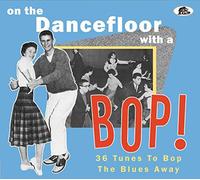 Various - On The Dancefloor With A Bop! - 36 Tunes To Bop The Blues Away! (CD)