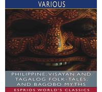 Various Philippine, Visayan & Tagalog Folk-Tales, & Bagobo Myths Various Multicolor