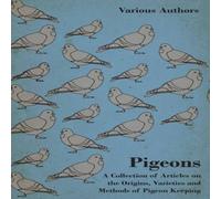 Various Pigeons - A Collection of Articles on the Origins, Varieties and Various Multicolor