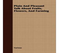 Various Plain & Pleasant Talk about Fruits, Flowers, & Farming Various Multicolor