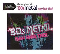 Various - Playlist: The Very Best Of '80s Meta L: Now Hair This!