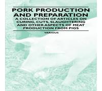 Various Pork Production & Preparation - A Collection of Articles on Various Multicolor