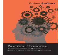 Various Practical Hypnotism - A Complete Treatise on Hypnotism. What it Various Multicolor