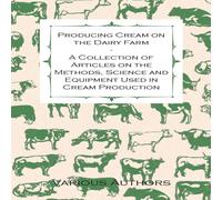 Various Producing Cream on the Dairy Farm - A Collection of Articles on Various Multicolor