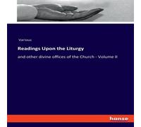 Various Readings Upon the Liturgy:and other divine offices of the Church Various Multicolor