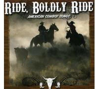 VARIOUS - Ride, Boldly Ride: American Cowboy Songs