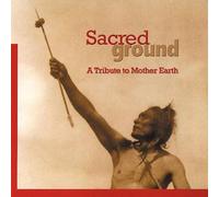 VARIOUS - Sacred Ground: A Tribute To Mother Earth