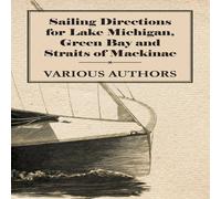 Various Sailing Directions for Lake Michigan, Green Bay & Straits of Various Multicolor