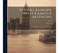 Various Seeing Europe With Famous Authors: Vol. II Great Britain And Various Multicolor