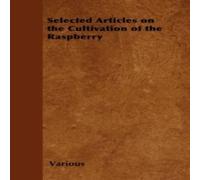 Various Selected Articles on the Cultivation of the Raspberry Paperback Book Various Multicolor