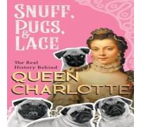 Various Snuff, Pugs, & Lace - The Real History Behind Queen Charlotte Various Multicolor