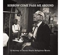 Various - Sorrow Come Pass Me Around: A Survey of Rural Religious Black Music [VINYL]