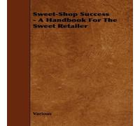 Various Sweet-Shop Success - A Handbook for the Sweet Retailer Paperback Various Multicolor