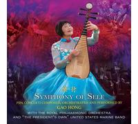 Gao Hong with the Royal Philharmonic Orchestra and "The President's Own" United States Marine Band - Symphony of Self