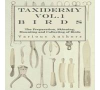 Various Taxidermy Vol.1 Birds - The Preparation, Skinning, Mounting and Various Multicolor
