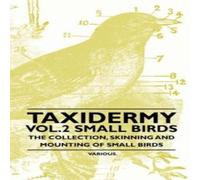 Various Taxidermy Vol. 2 Small Birds - The Collection, Skinning and Various Multicolor