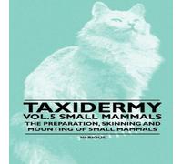 Various Taxidermy Vol. 5 Small Mammals - The Preparation, Skinning and Various Multicolor