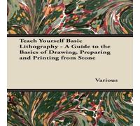 Various Teach Yourself Basic Lithography - A Guide to the Basics of Various Multicolor