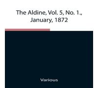 Various The Aldine, Vol. 5, No. 1., January, 1872 ; A Typographic Art Various Multicolor