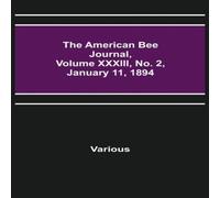 Various The American Bee Journal, Volume XXXIII, No. 2, January 11, 1894 Various Multicolor