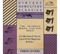 Various The Arabian Horse & Its Uses - A Collection of Classic Various Multicolor
