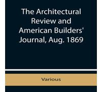 Various The Architectural Review & American Builders' Journal, Aug. 1869 Various Multicolor