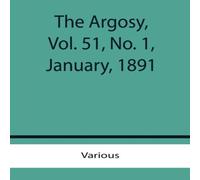 Various The Argosy, Vol. 51, No. 1, January, 1891 Paperback Book Various Multicolor
