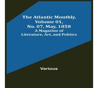 Various The Atlantic Monthly, Volume 01, No. 07, May, 1858 ; A Magazine of Various Multicolor