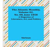 Various The Atlantic Monthly, Volume 02, No. 08, June 1858 ; A Magazine of Various Multicolor