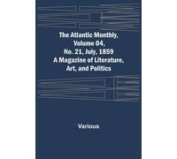 Various The Atlantic Monthly, Volume 04, No. 21, July, 1859 ; A Magazine Various Multicolor