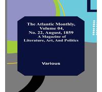 Various The Atlantic Monthly, Volume 04, No. 22, August, 1859 ; A Magazine Various Multicolor