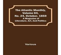 Various The Atlantic Monthly, Volume 04, No. 24, October, 1859; A Magazine Various Multicolor