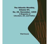 Various The Atlantic Monthly, Volume 04, No. 25, November, 1859 ; A Various Multicolor