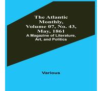 Various The Atlantic Monthly, Volume 07, No. 43, May, 1861; A Magazine of Various Multicolor