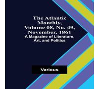 Various The Atlantic Monthly, Volume 08, No. 49, November, 1861; A Various Multicolor