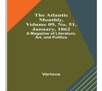 Various The Atlantic Monthly, Volume 09, No. 51, January, 1862; A Magazine Various Multicolor