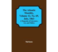 Various The Atlantic Monthly, Volume 12, No. 69, July, 1863; A Magazine of Various Multicolor