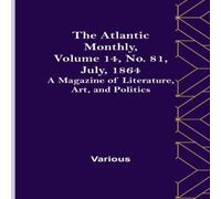 Various The Atlantic Monthly, Volume 14, No. 81, July, 1864; A Magazine of Various Multicolor