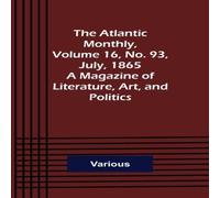 Various The Atlantic Monthly, Volume 16, No. 93, July, 1865; A Magazine of Various Multicolor